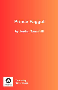 Title: Prince Faggot, Author: Jordan Tannahill
