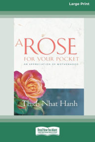 Title: A Rose for Your Pocket: An Appreciation of Motherhood (16pt Large Print Edition), Author: Thich Nhat Hanh