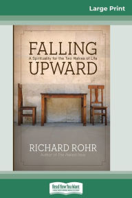 Title: Falling Upward: A Spirituality for the Two Halves of Life (16pt Large Print Edition), Author: Richard Rohr