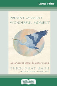 Title: Present Moment Wonderful Moment: Mindfulness Verses For Daily Living (16pt Large Print Edition), Author: Thich Nhat Hanh