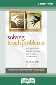 Title: Solving Tough Problems: An Open Way of Talking, Listening, and Creating New Realities (16pt Large Print Edition), Author: Adam Kahane