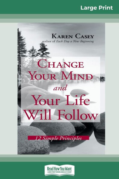 Change Your Mind and Your Life Will Follow: 12 Simple Principles (16pt Large Print Edition)