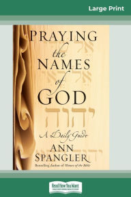 Title: Praying the Names of God (16pt Large Print Edition), Author: Ann Spangler