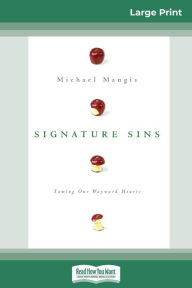 Title: Signature Sins: Taming Our Wayward Hearts (16pt Large Print Edition), Author: Michael Mangis