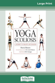 Title: Yoga and Scoliosis: A Journey to Health and Healing (16pt Large Print Edition), Author: Marcia Monroe