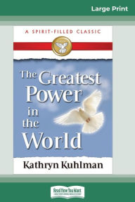 Title: The Greatest Power in the World (16pt Large Print Edition), Author: Kathryn Kuhlman