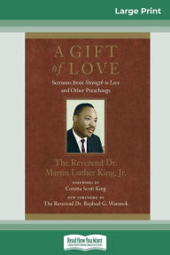 Title: A Gift of Love: Sermons from Strength to Love and Other Preachings (16pt Large Print Edition), Author: Martin Luther King Jr.