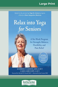 Title: Relax into Yoga for Seniors: A Six-Week Program for Strength, Balance, Flexibility, and Pain Relief (16pt Large Print Edition), Author: Kimberly Carson