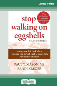 Title: Stop Walking on Eggshells: Taking Your Life Back When Someone You Care About Has Borderline Personality Disorder (16pt Large Print Edition), Author: Paul T Mason