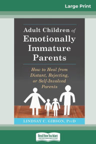 Adult Children of Emotionally Immature Parents: How to Heal from Distant, Rejecting, or Self-Involved Parents (16pt Large Print Edition)