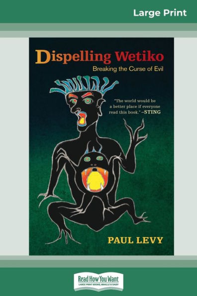 Dispelling Wetiko: Breaking the Curse of Evil (16pt Large Print Edition)