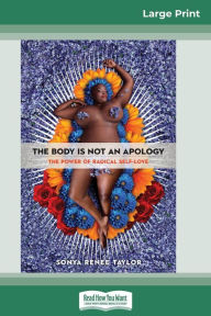 Title: The Body Is Not an Apology: The Power of Radical Self-Love (16pt Large Print Edition), Author: Sonya Renee Taylor