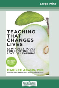 Title: Teaching That Changes Lives: 12 Mindset Tools for Igniting the Love of Learning (16pt Large Print Edition), Author: Marilee Adams