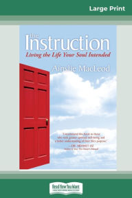 Title: The Instruction: Living the Life Your Soul Intended (16pt Large Print Edition), Author: Ainslie MacLeod
