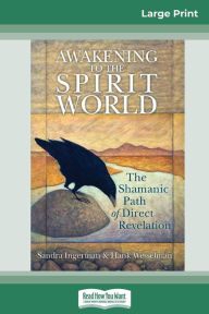 Title: Awakening to the Spirit World: The Shamanic Path of Direct Revelation (16pt Large Print Edition), Author: Sandra Ingerman