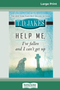Title: Help Me, I've Fallen And I Can't Get Up (16pt Large Print Edition), Author: T. D. Jakes