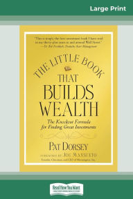 Title: The Little Book That Builds Wealth: The Knockout Formula for Finding Great Investments (Little Books. Big Profits) (16pt Large Print Edition), Author: Pat Dorsey