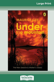 Title: Under the Mountain (16pt Large Print Edition), Author: Maurice Gee