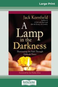 Title: A Lamp in the Darkness: Illuminating the Path Through Difficult Times (16pt Large Print Edition), Author: Jack Kornfield