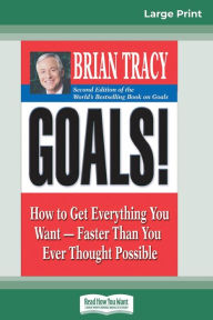 Title: Goals! (2nd Edition): How to Get Everything You Want-Faster Than You Ever Thought Possible (16pt Large Print Edition), Author: Brian Tracy