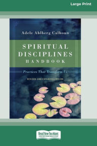 Title: Spiritual Disciplines Handbook: Practices That Transform Us (Revised and Expanded) [Standard Large Print 16 Pt Edition], Author: Adele Ahlberg Calhoun