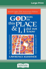 Title: God was in this place & I, I did not know: Finding Self, Spirituality and Ultimate Meaning (16pt Large Print Edition), Author: Lawrence Kushner