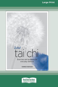 Title: Instant Tai Chi: Exercises and Guidance for Everyday Wellness (16pt Large Print Edition), Author: Ronnie Robinson