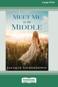 Title: Meet Me In The Middle (16pt Large Print Edition), Author: Jacquie Underdown