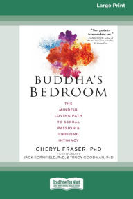 Title: Buddha's Bedroom: The Mindful Loving Path to Sexual Passion and Lifelong Intimacy (16pt Large Print Edition), Author: Cheryl Fraser