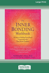 Title: The Inner Bonding Workbook: Six Steps to Healing Yourself and Connecting with Your Divine Guidance (16pt Large Print Edition), Author: Margaret Paul
