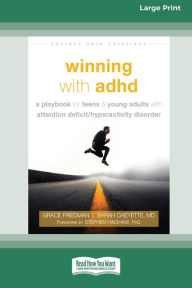 Title: Winning with ADHD: A Playbook for Teens and Young Adults with Attention Deficit/Hyperactivity Disorder (16pt Large Print Edition), Author: Grace Friedman