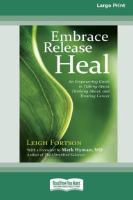 Title: Embrace, Release, Heal: An Empowering Guide to Talking about, Thinking about, and Treating Cancer (16pt Large Print Edition), Author: Leigh Fortson