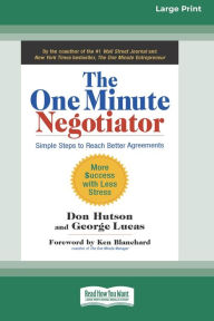 Title: The One Minute Negotiator: Simple Steps to Reach Better Agreements [Standard Large Print 16 Pt Edition], Author: Don Hutson