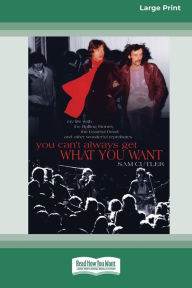Title: You Can't Always Get What You Want: My Life with the Rolling Stones, the Grateful Dead and Other Wonderful Reprobates (16pt Large Print Edition), Author: Sam Cutler
