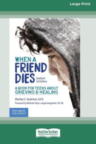 Title: When a Friend Dies: A Book for Teens About Grieving & Healing [Standard Large Print 16 Pt Edition], Author: Marilyn E Gootman