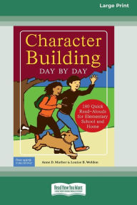 Title: Character Building Day by Day: : 180 Quick Read-Alouds for Elementary School and Home [Standard Large Print 16 Pt Edition], Author: Anne D Mather