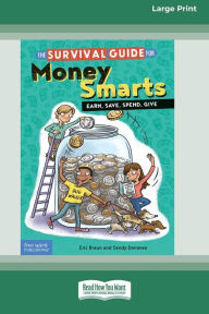 Title: The Survival Guide for Money Smarts: Earn, Save, Spend, Give [Standard Large Print 16 Pt Edition], Author: Eric Braun