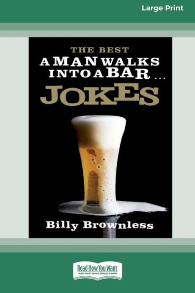 The Best 'A Man Walks Into a Bar' Jokes (16pt Large Print Edition)