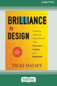 Title: Brilliance by Design: Creating Learning Experiences That Connect, Inspire, and Engage (16pt Large Print Edition), Author: Vicki Halsey