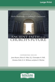 Title: Ancient Faith for the Church's Future [Standard Large Print 16 Pt Edition], Author: Mark Husbands