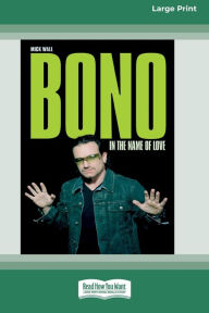Title: Bono: In the Name of Love (16pt Large Print Edition), Author: Mick Wall