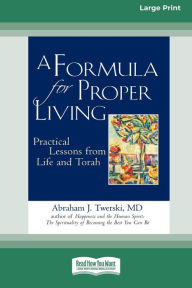 Title: A Formula for Proper Living: Practical Lessons from Life and Torah (16pt Large Print Edition), Author: Abraham J Twerski