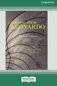 Title: Learning from Leonardo: Decoding the Notebooks of a Genius [Standard Large Print 16 Pt Edition], Author: Fritjof Capra