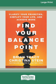 Title: Find Your Balance Point: Clarify Your Priorities, Simplify Your Life, and Achieve More [Standard Large Print 16 Pt Edition], Author: Brian Tracy