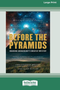 Title: Before the Pyramids: Cracking Archaeology's Greatest Mystery [Standard Large Print 16 Pt Edition], Author: Christopher Knight