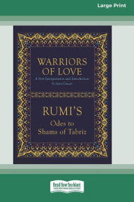Title: Warriors of Love: Rumi's Odes to Shams of Tabriz [Standard Large Print 16 Pt Edition], Author: Rumi