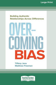 Title: Overcoming Bias: Building Authentic Relationships across Differences [16 Pt Large Print Edition], Author: Tiffany Jana