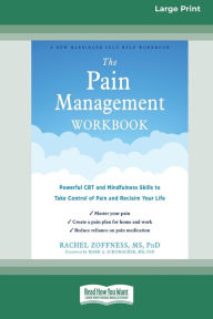 Title: The Pain Management Workbook: Powerful CBT and Mindfulness Skills to Take Control of Pain and Reclaim Your Life [16pt Large Print Edition], Author: Rachel Zoffness