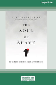 Title: The Soul of Shame: Retelling the Stories We Believe About Ourselves [16pt Large Print Edition], Author: Curt Thompson