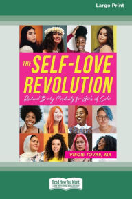 Title: The Self-Love Revolution: Radical Body Positivity for Girls of Color [16pt Large Print Edition], Author: Virgie Tovar
